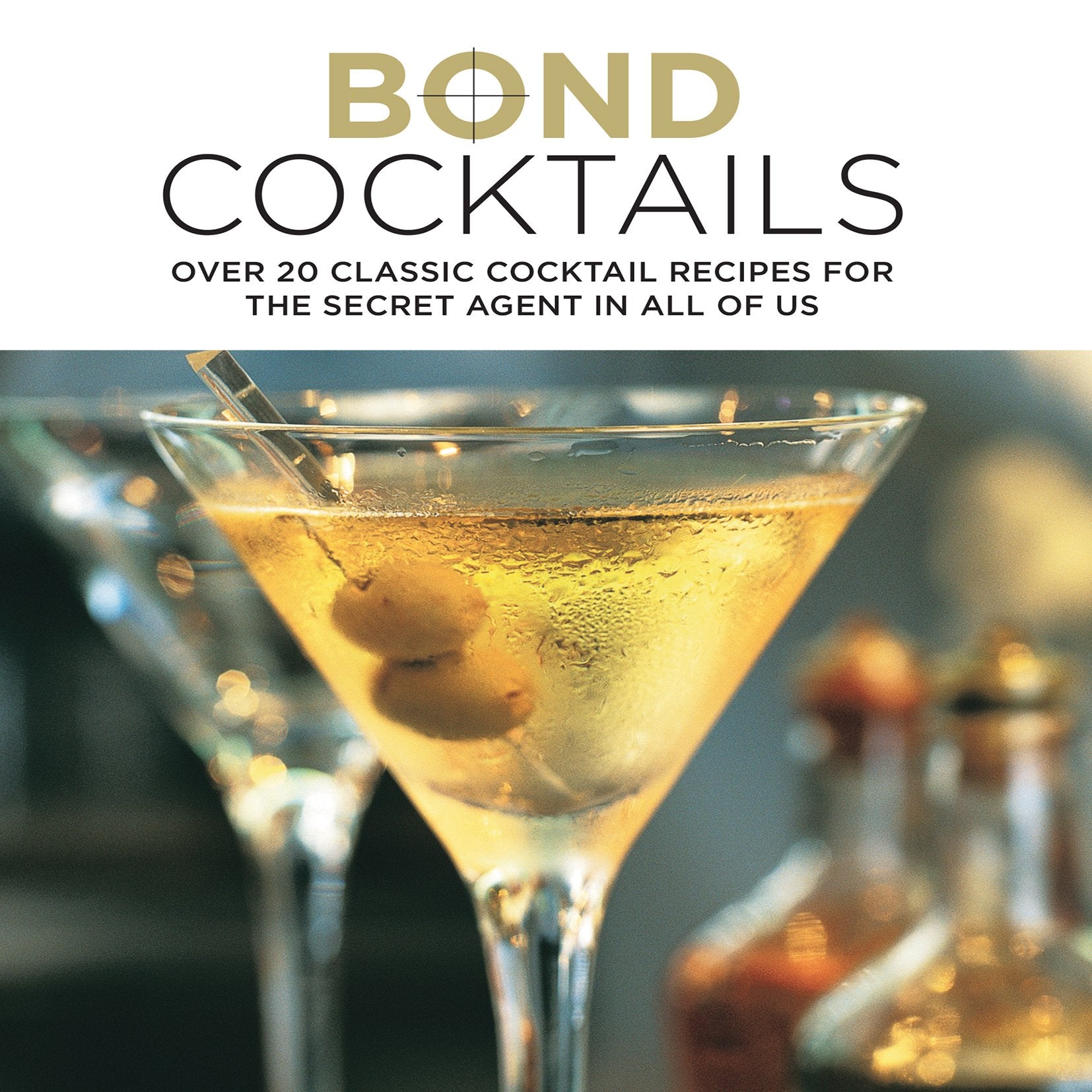Bond Cocktails: Over 20 Classic Cocktail Recipes for the Secret Agent in All of Us Leisure, Home & Garden