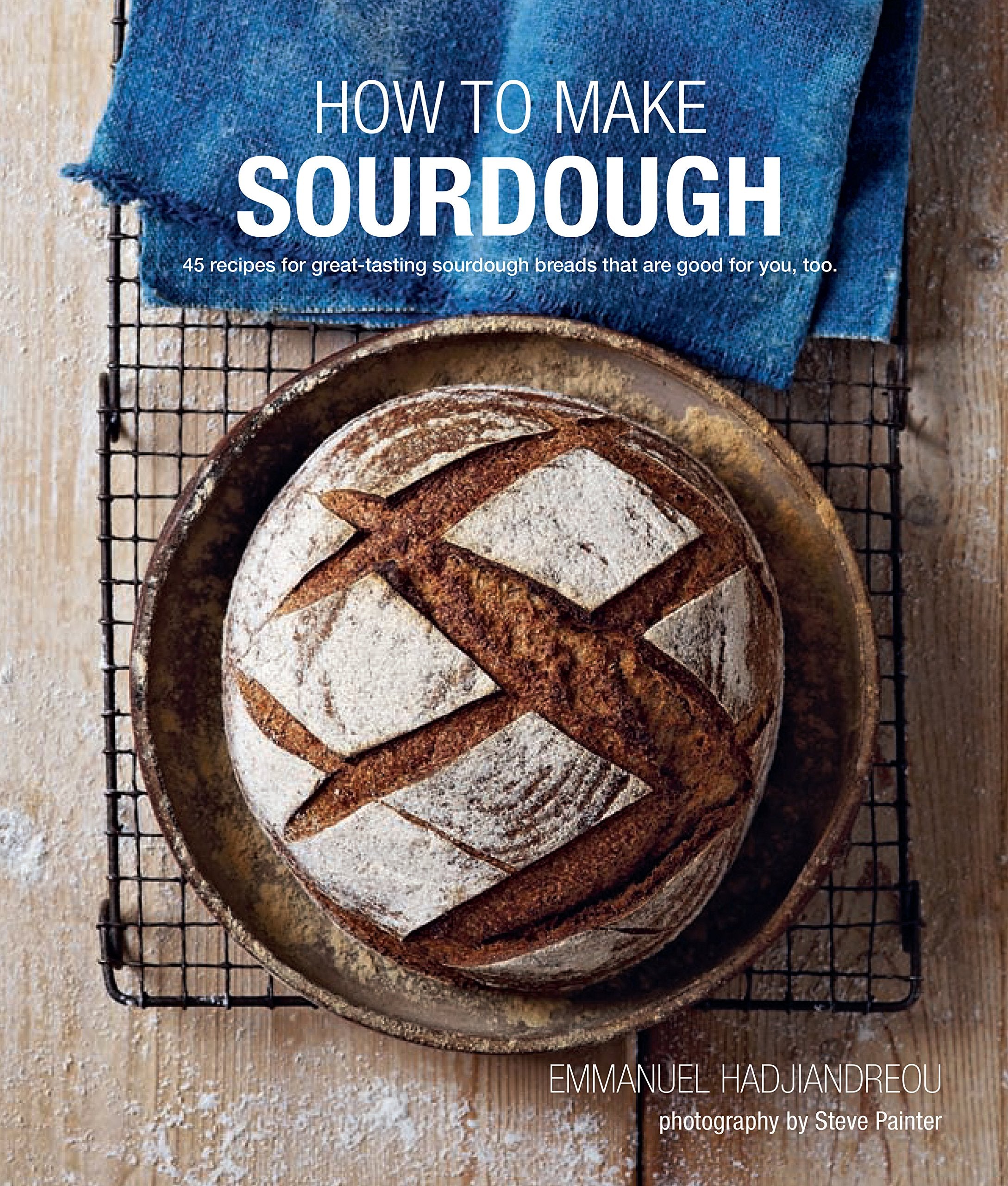 How to Make Sourdough: 45 Recipes for Great-Tasting Sourdough Breads That Are Good for You, Too. Leisure, Home & Garden
