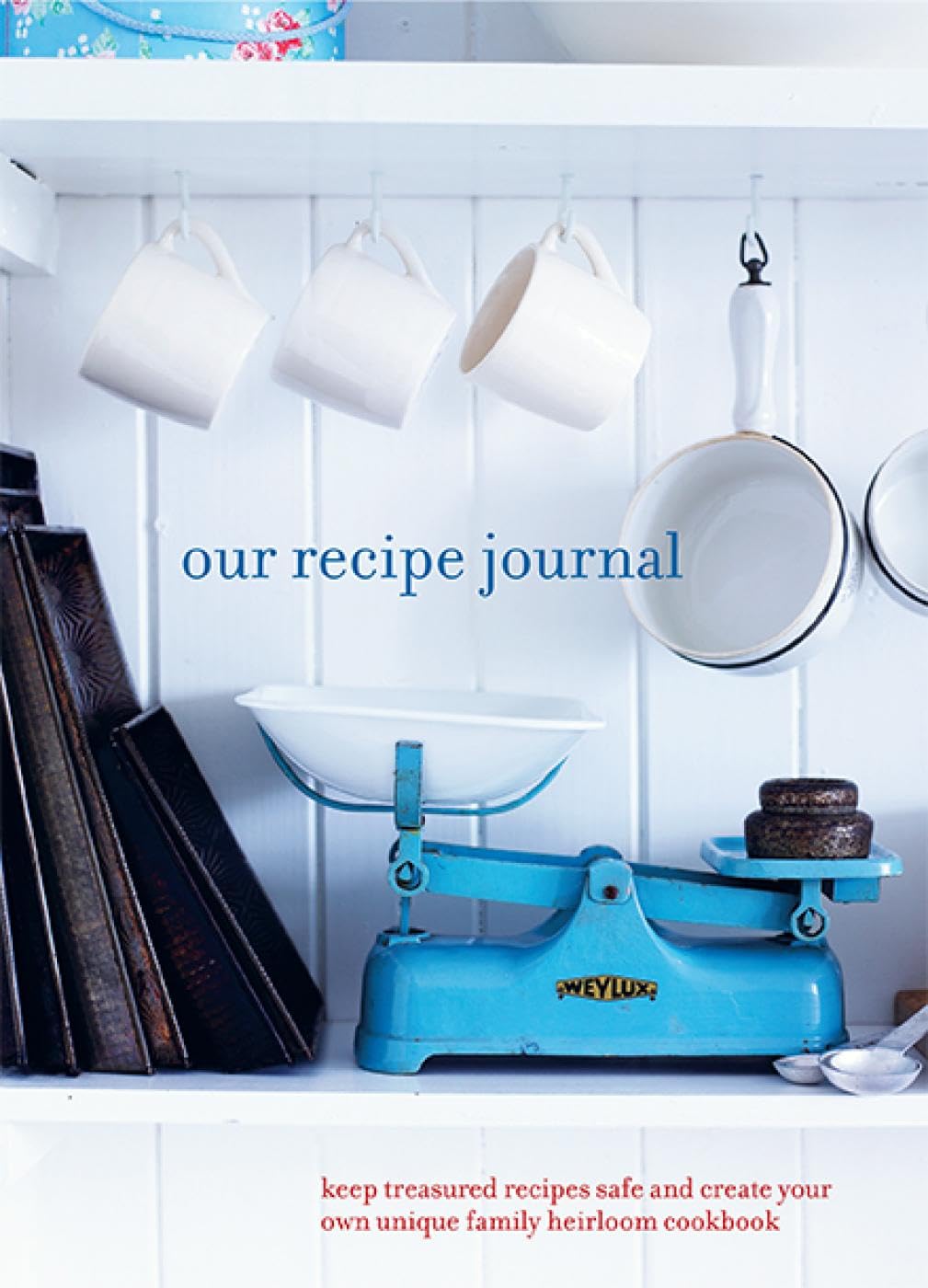 Our Recipe Journal: Keep treasured recipes safe and create your own unique family heirloom cookbook Cooking & Enjoying