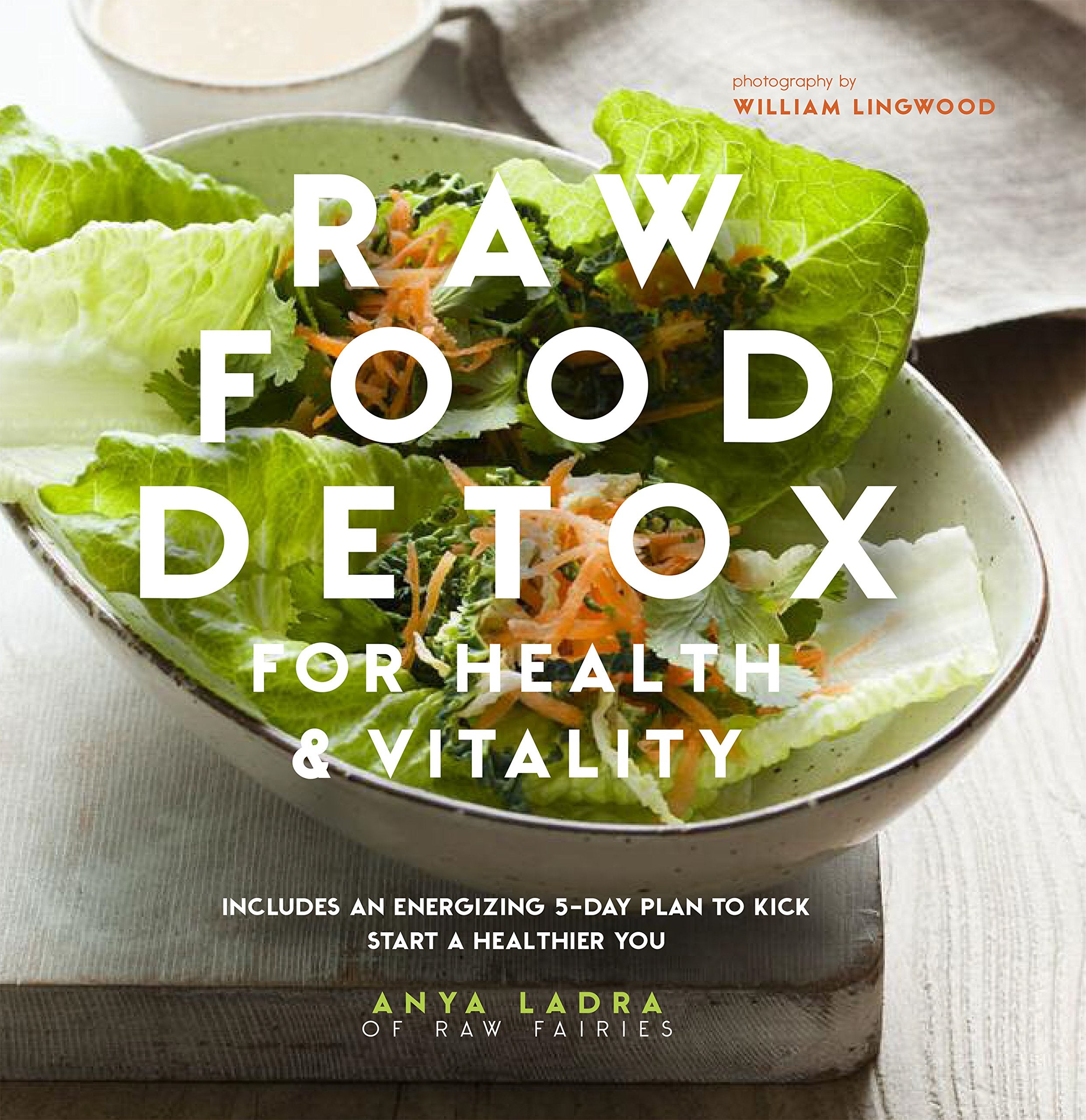 Raw Food Detox for Health & Vitality: Includes An Energizing 5-Day Plan to Kick Start a Healthier You: Includes an Energising 5-Day Plan to Kick Start a Healthier You Leisure, Home & Garden
