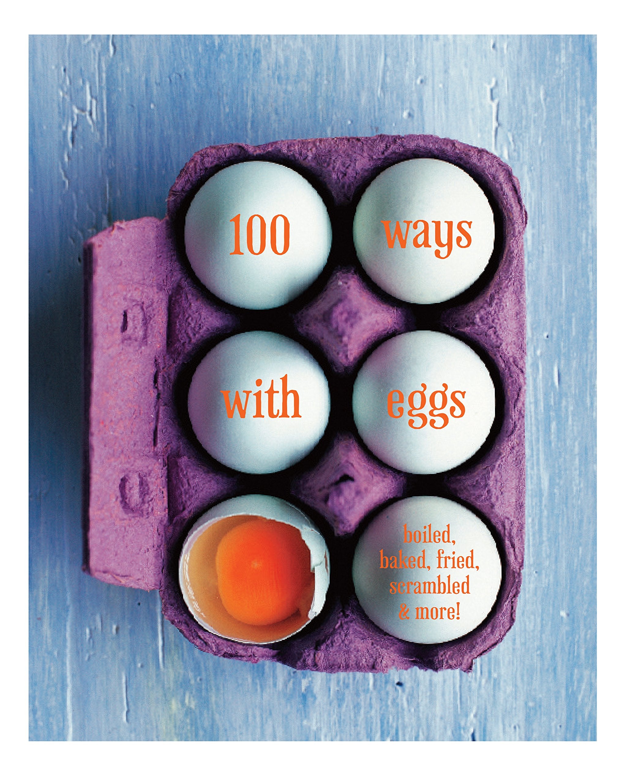 100 Ways with Eggs: Boiled, Baked, Fried, Scrambled and More! Leisure, Home & Garden