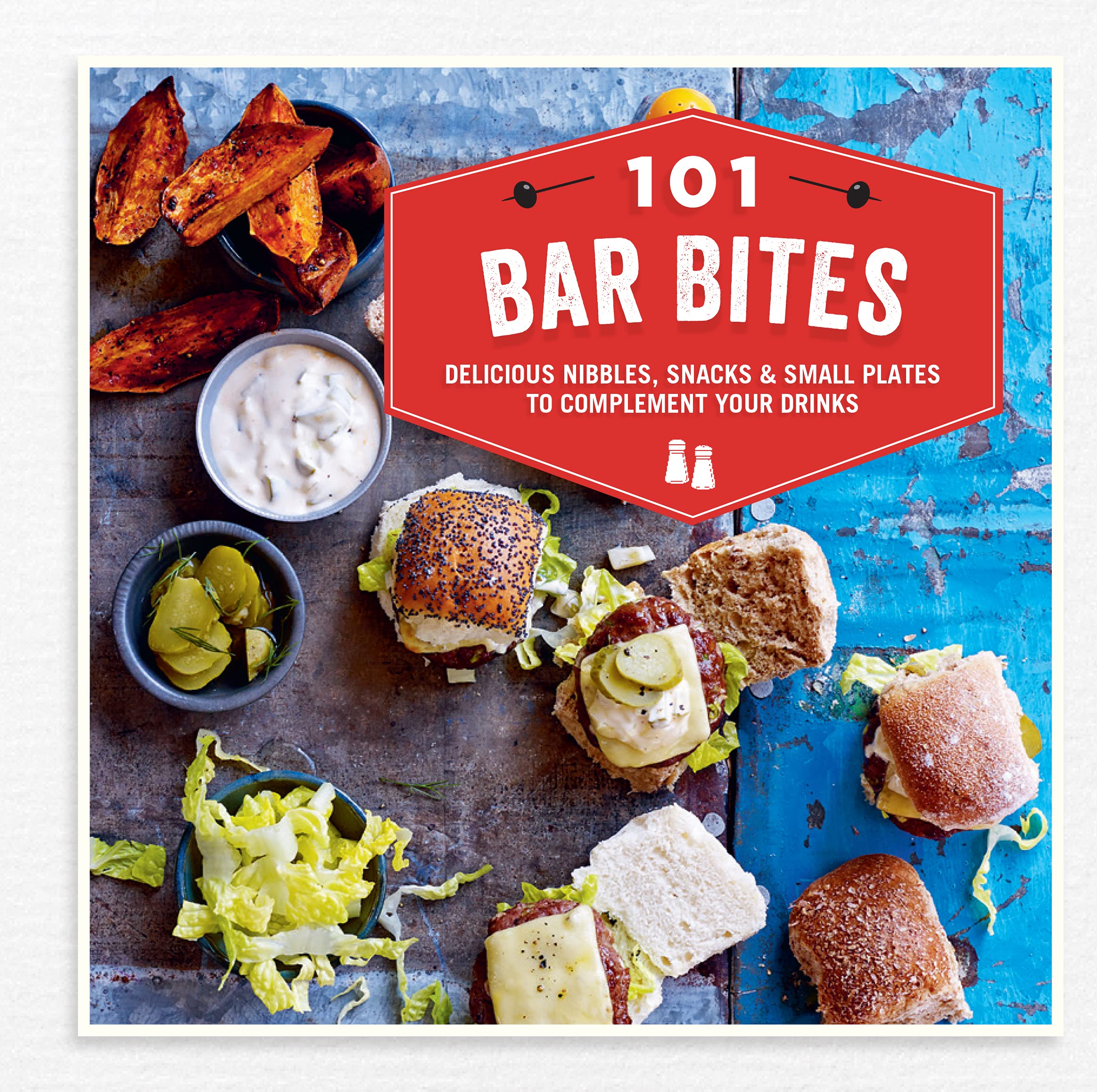 101 Bar Bites: Delicious nibbles, snacks and small plates to complement your drinks book