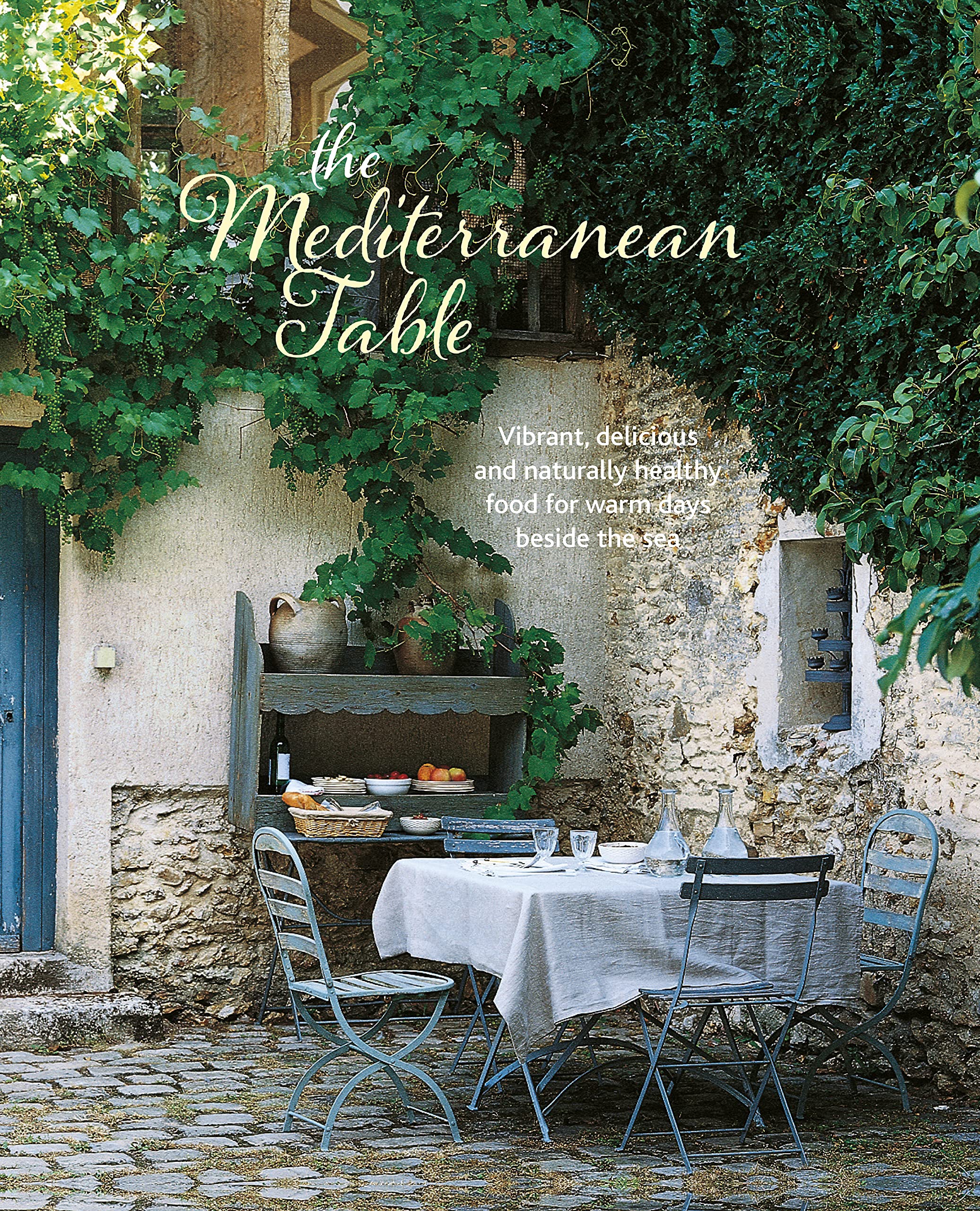 The Mediterranean Table: Vibrant, Delicious and Naturally Healthy Food for Warm Days Beside the Sea Leisure, Home & Garden