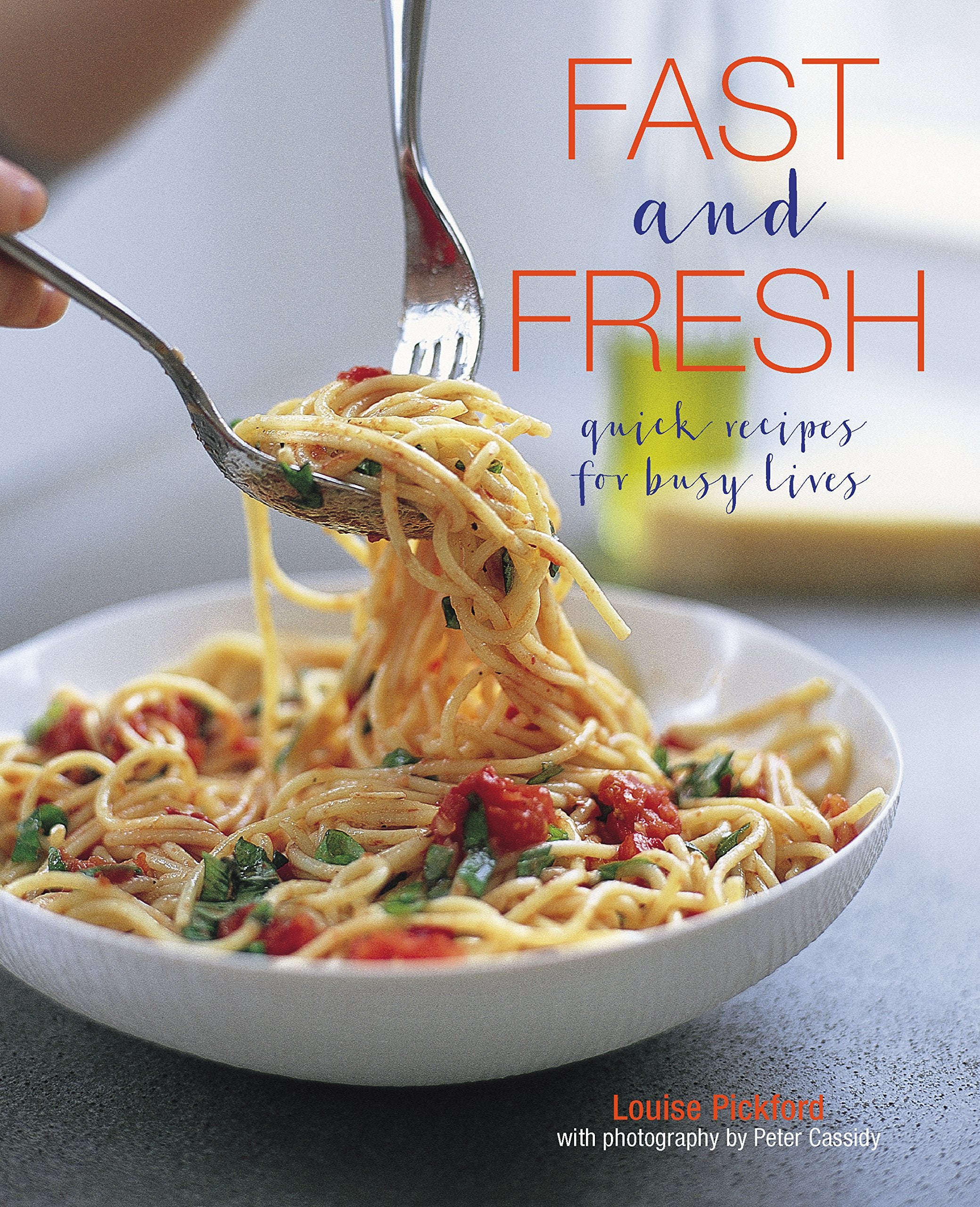 Fast and Fresh: Quick Recipes for Busy Lives Leisure, Home & Garden