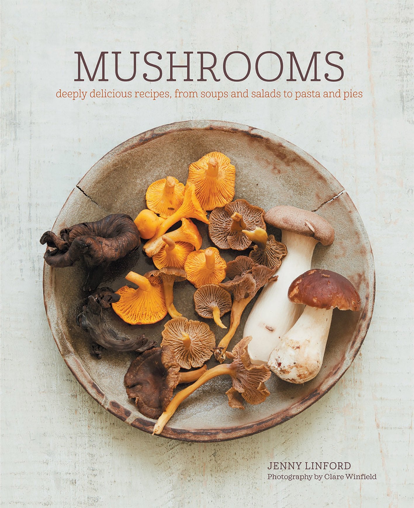 Mushrooms: Deeply delicious recipes, from soups and salads to pasta and pies Leisure, Home & Garden