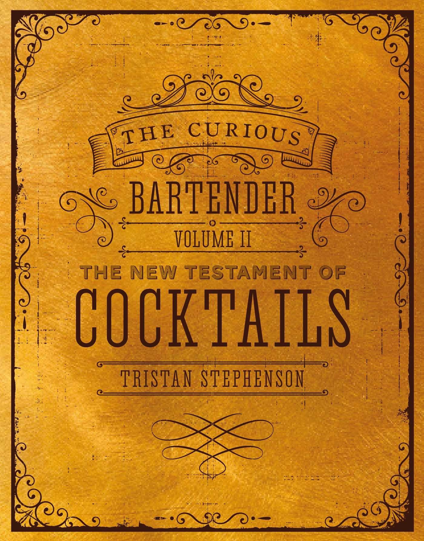 The Curious Bartender Volume II: The New Testament of Cocktails Leisure, Home & Garden