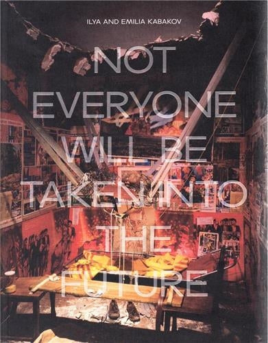 Ilya and Emilia Kabakov Not Everyone Will Be Taken Into The Future Social Sciences