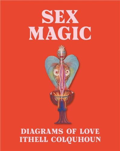 Sex Magic : Diagrams of Love - Ithel Colquhoun Partnership & Love