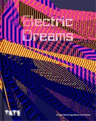 Electric Dreams : Circuits of Art and Technology 1951 - 1989 (Paperback) Film, Art & Culture