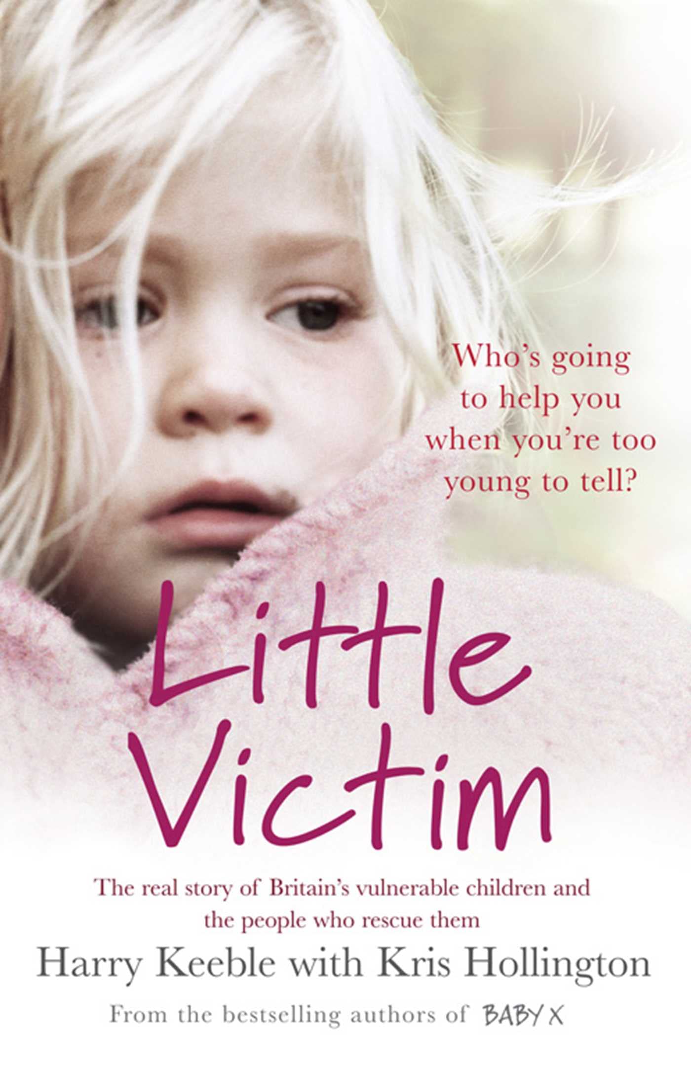 Little Victim: The real story of Britain's vulnerable children and the people who rescue them Social Sciences
