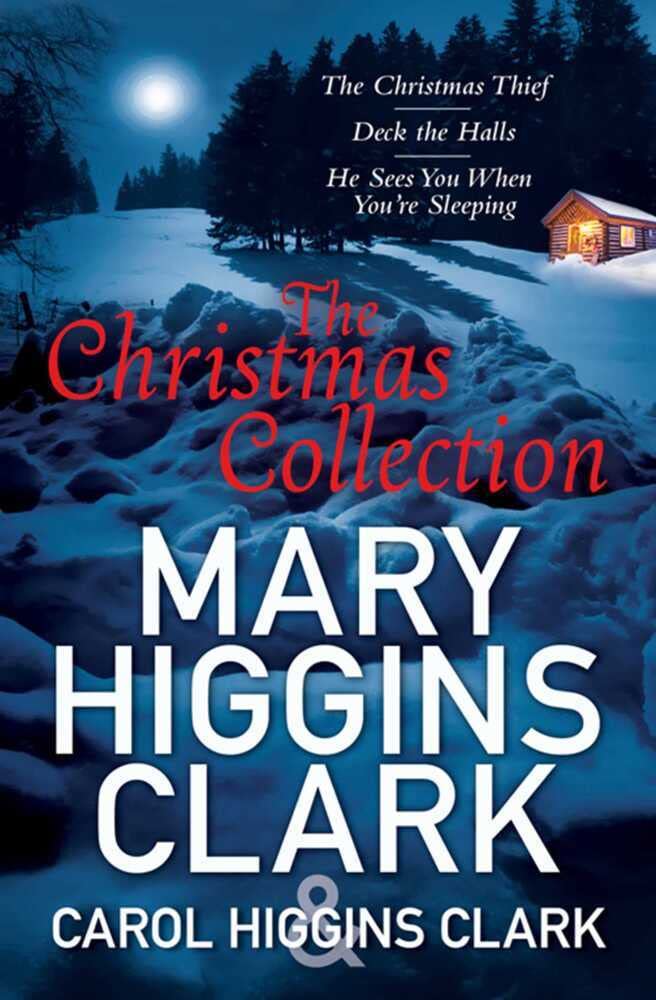 Mary & Carol Higgins Clark Christmas Collection: The Christmas Thief, Deck the Halls, He Sees You When You're Sleeping Holiday Reading