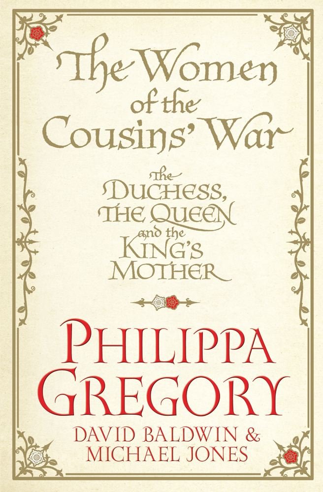 The Women of the Cousins' War: The Duchess, the Queen and the King's Mother Politics & History