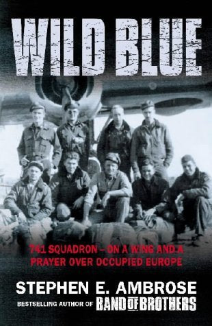 Wild Blue: 741 Squadron - On a Wing and a Prayer over Occupied Europe by Stephen E. Ambrose (2002-05-07) Books