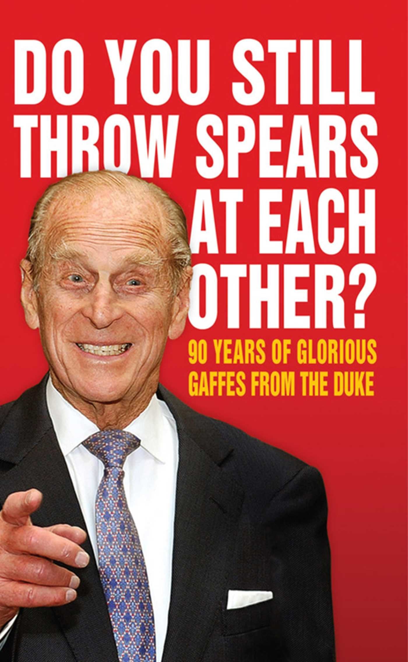 Do You Still Throw Spears At Each Other?: 90 Years of Glorious Gaffes from the Duke Books