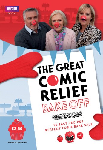 The Great Comic Relief Bake Off: 13 Easy Recipes Perfect for a Bake Sale Leisure, Home & Garden