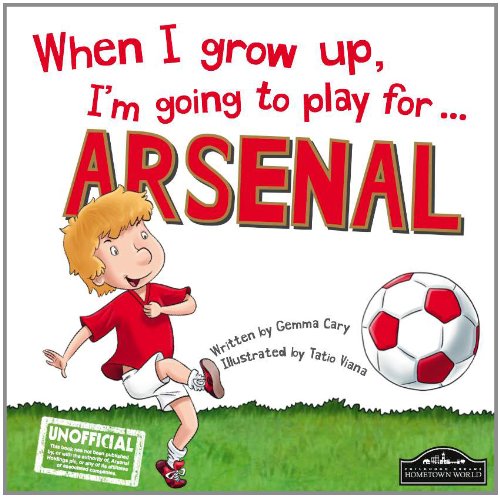 When I Grow Up, I'm Going to Play for ... Arsenal Novels & Short Stories