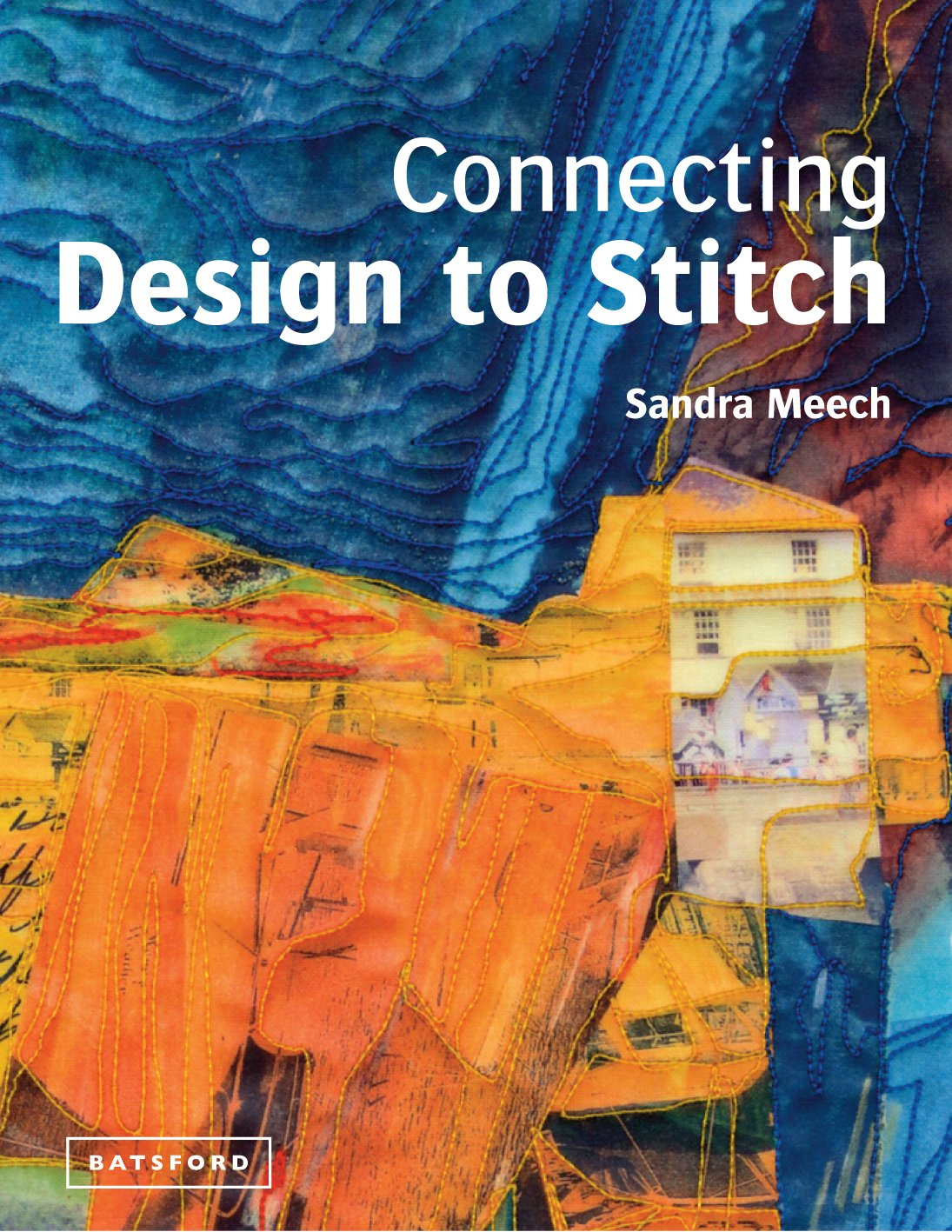 Connecting Design To Stitch: Applying the secrets of art and design to quilting and textile art book