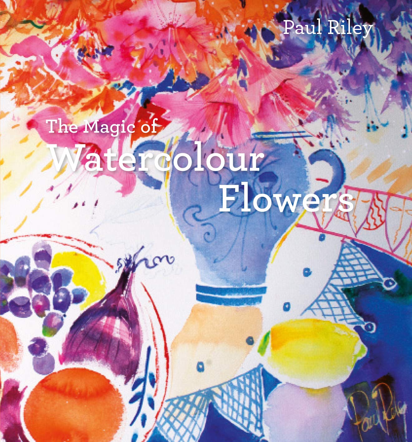 The Magic of Watercolour Flowers: Step by step techniques and inspiration book