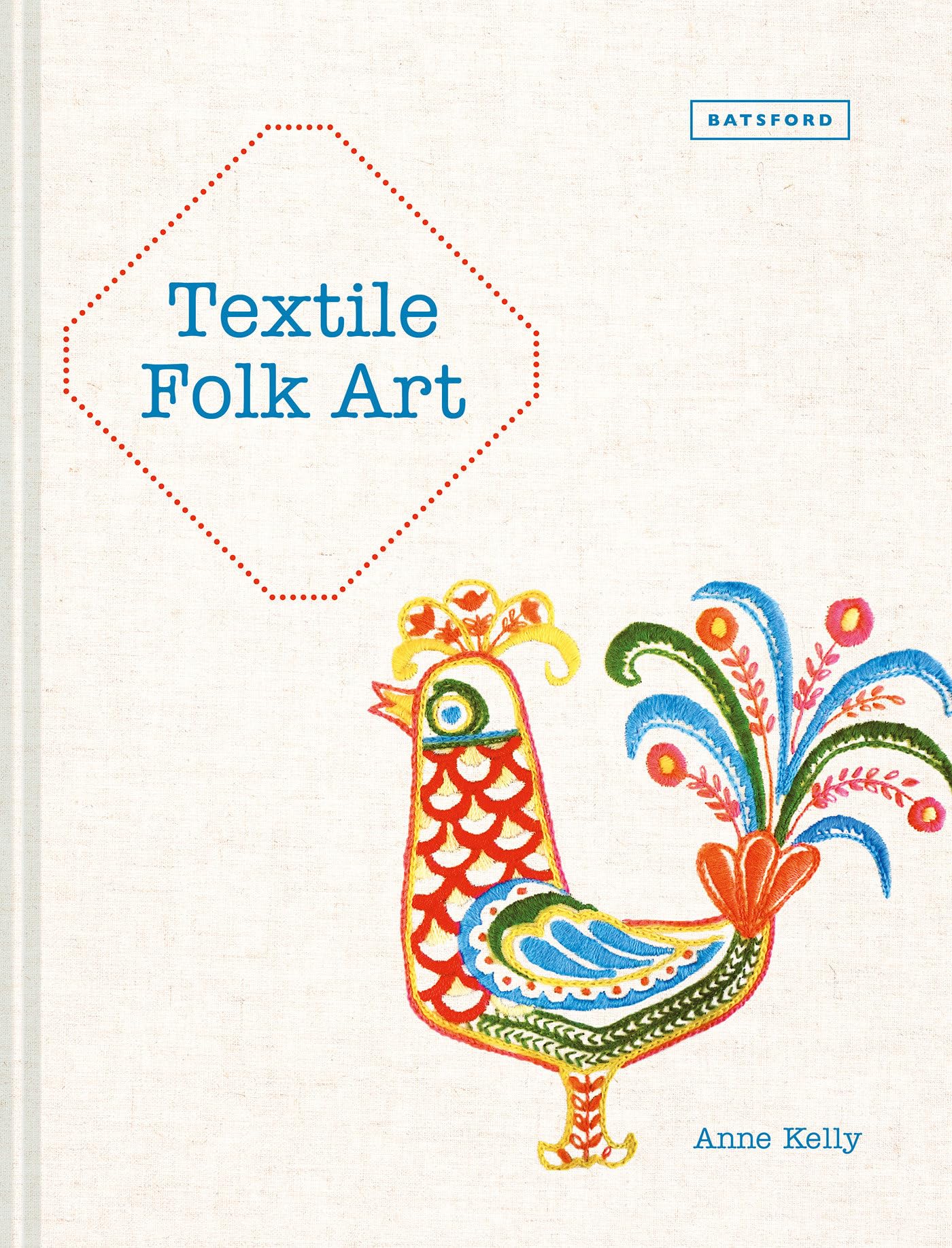 Textile Folk Art: Design, Techniques and Inspiration in Mixed-Media Textile Film, Art & Culture