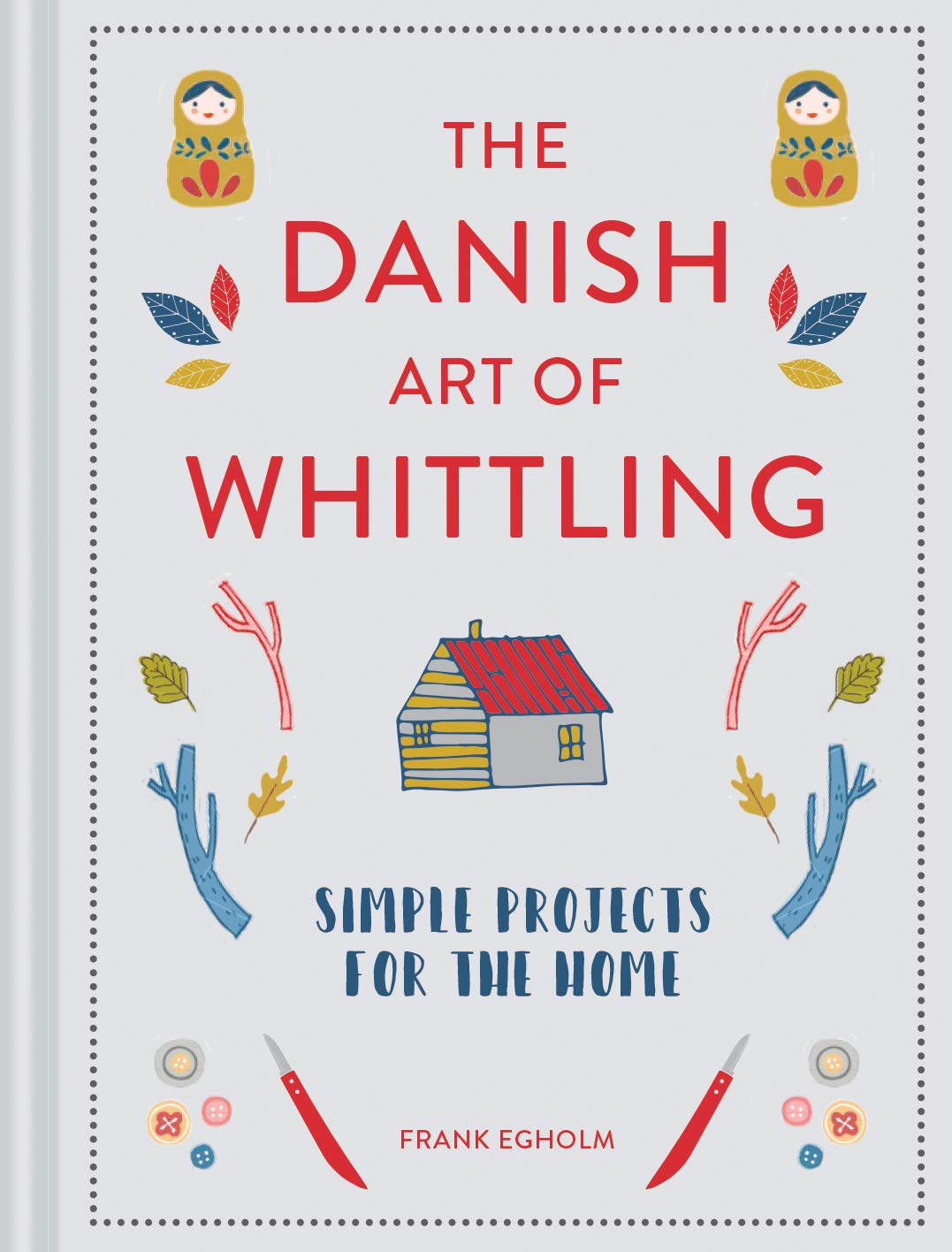 The Danish Art of Whittling: Simple Projects for the Home Hobbies & Crafts