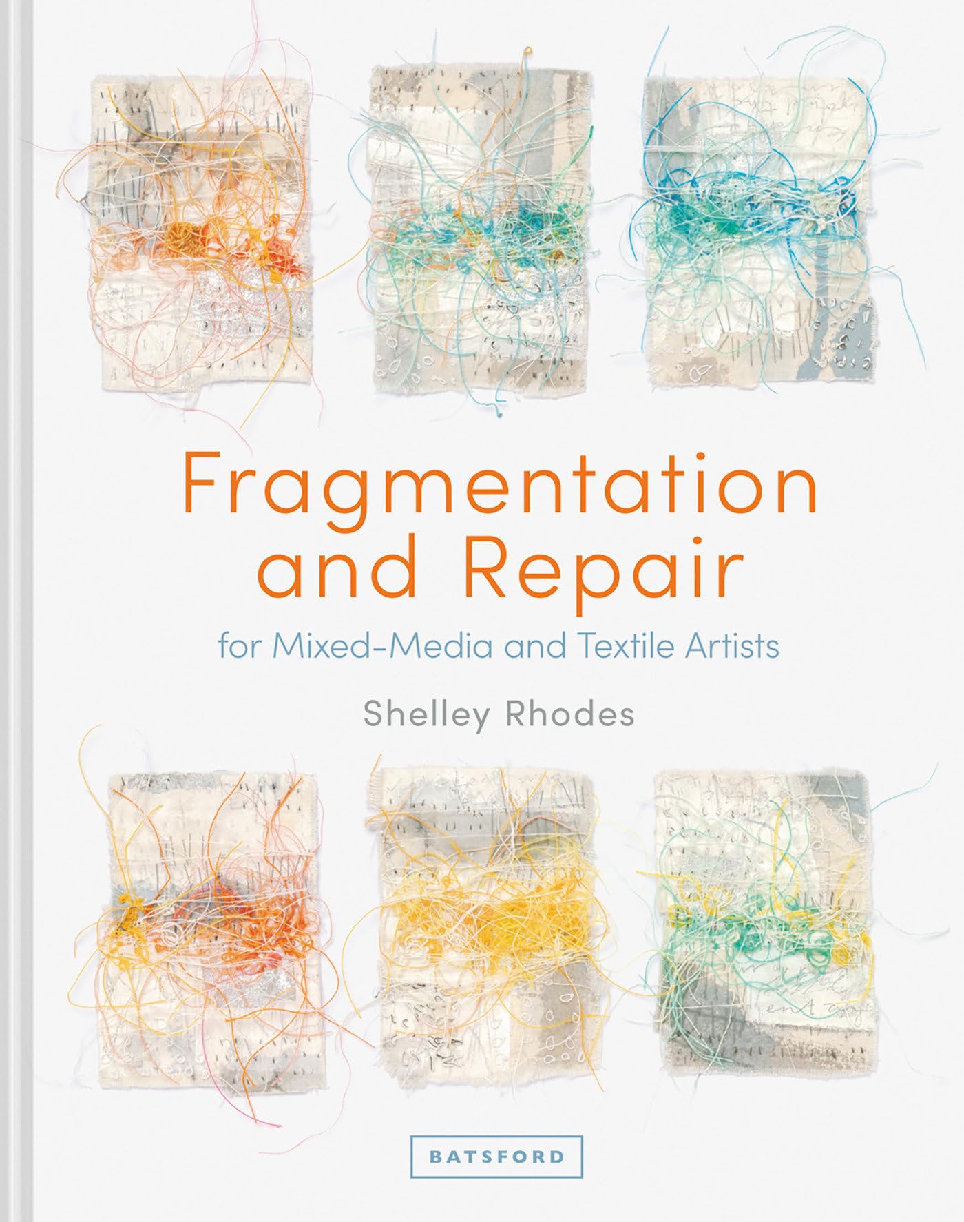 Fragmentation and Repair: for Mixed-Media and Textile Artists Film, Art & Culture