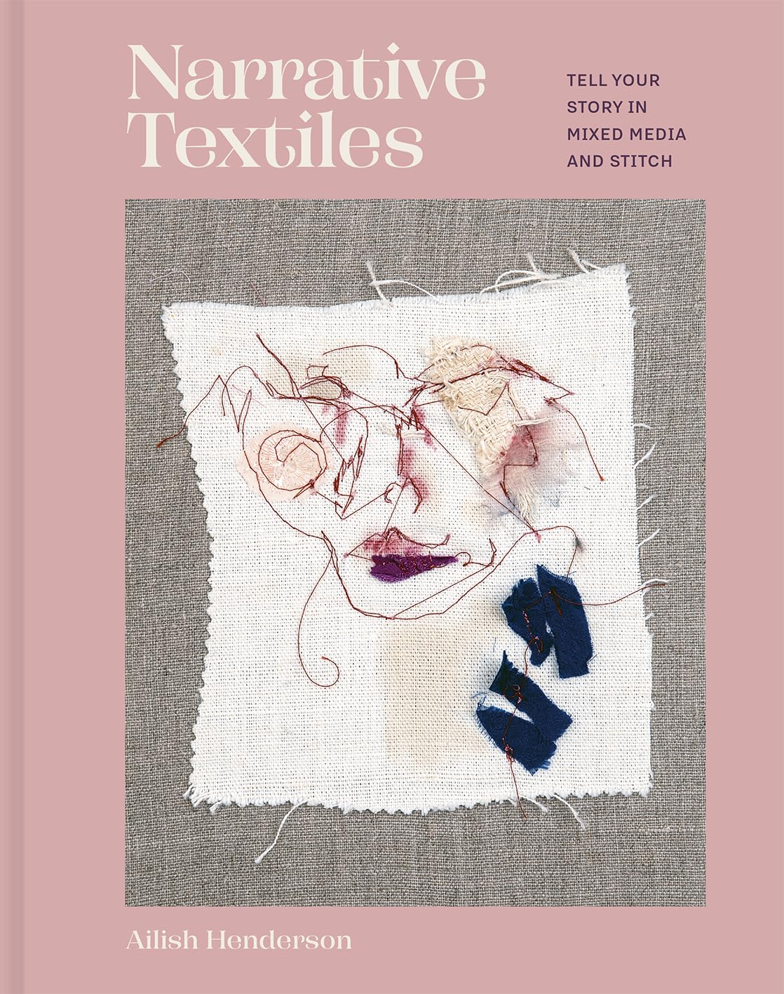 Narrative Textiles: Tell Your Story in Mixed Media and Stitch Film, Art & Culture