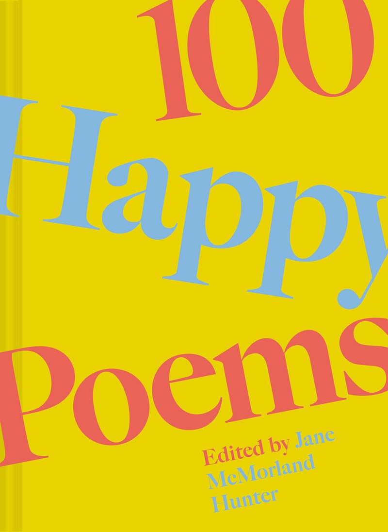 100 Happy Poems: To raise your spirits every day (100 Poems) Poetry