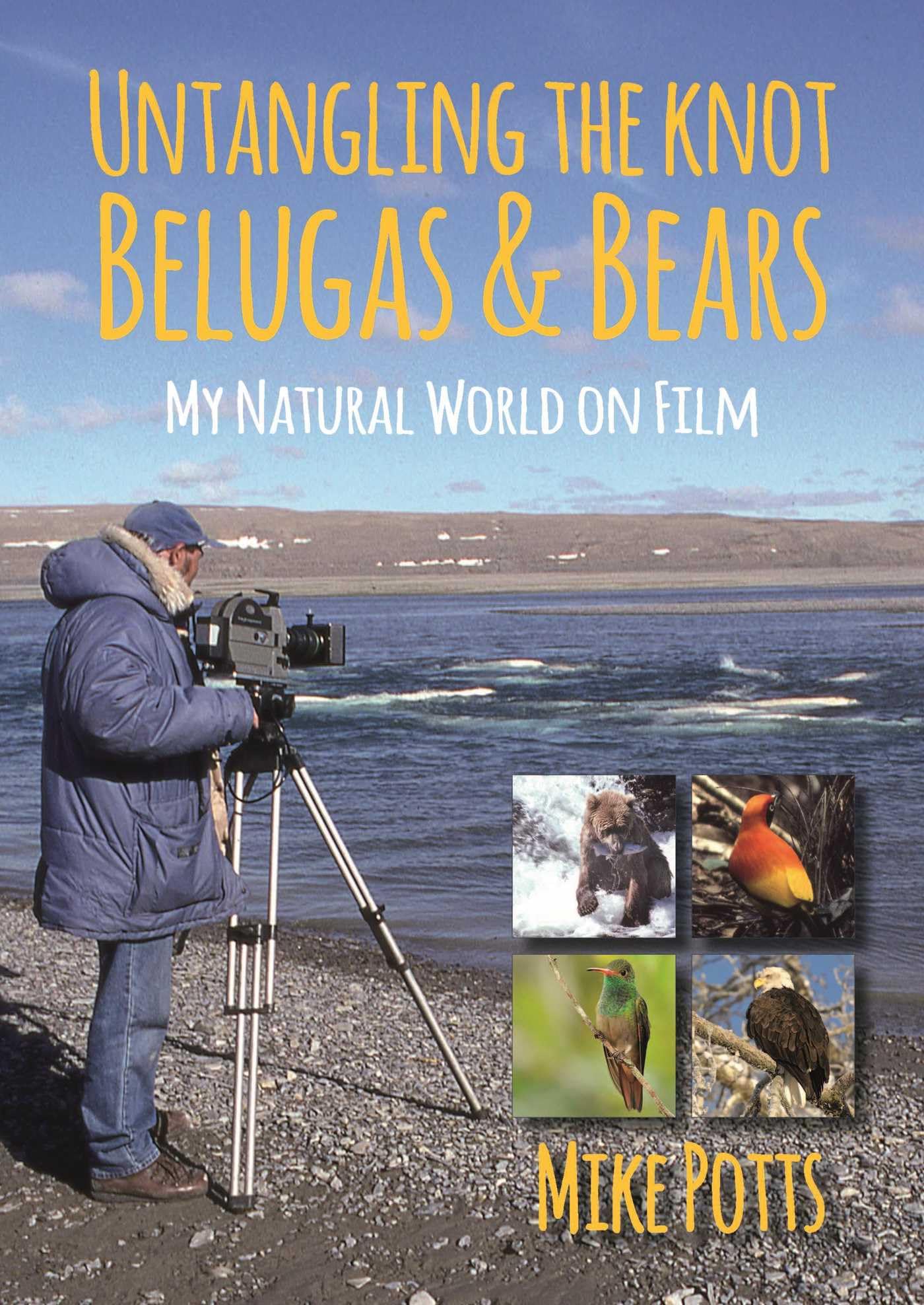 Untangling the Knot, Belugas and Bears: My Natural World on Film Social Sciences