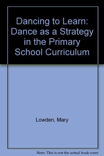 Dancing to Learn: Dance As a Strategy in the Primary School Curriculum book