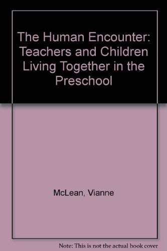 The Human Encounter: Teachers and Children Living Together in Preschools: Teachers and Children Living Together in the Preschool Education & Training
