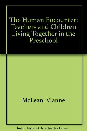 The Human Encounter: Teachers and Children Living Together in Preschools: Teachers and Children Living Together in the Preschool Education & Training