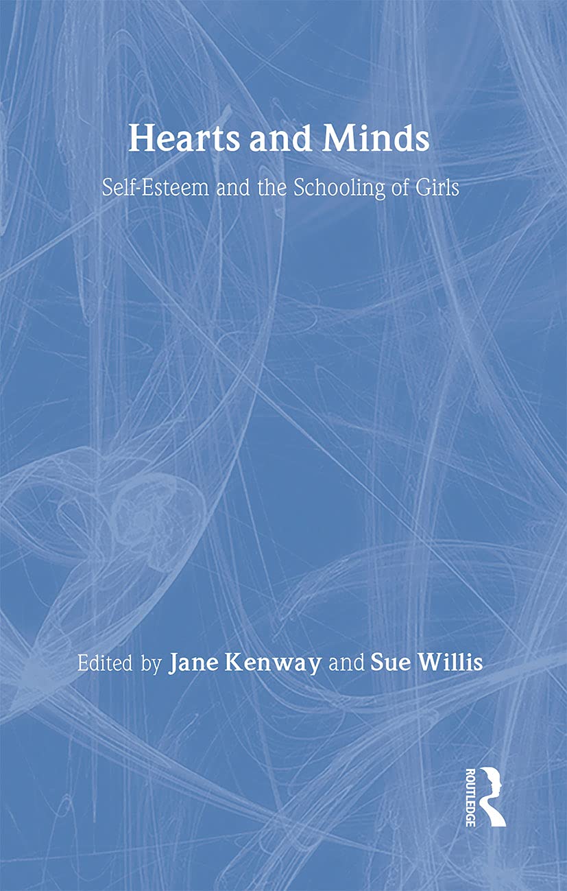 Hearts and Minds: Self-Esteem and the Schooling of Girls (Deakin Studies in Education, Band 6) Social Sciences