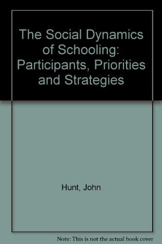 The Social Dynamics of Schooling: Participants, Structures and Strategies: Participants, Priorities and Strategies Social Sciences