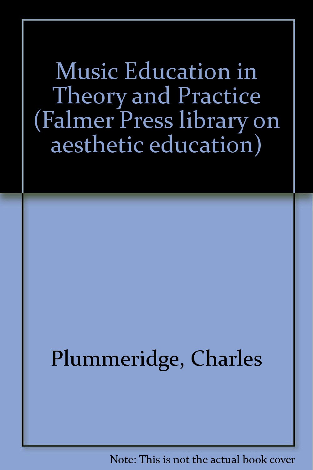 Music Education in Theory and Practice (Falmer Press Library on Aesthetic Education, Band 7) Arts & Music