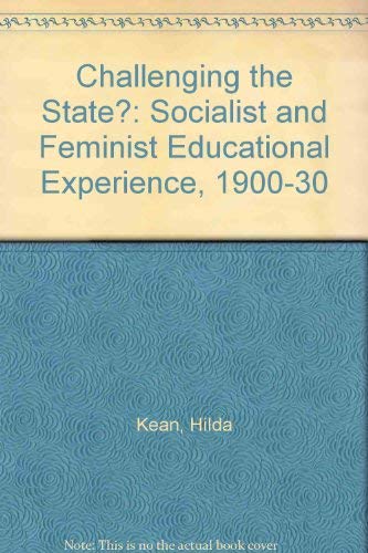 Challenging the State the Socialist and Feminist Educational Experience: 1900-1930: Socialist and Feminist Educational Experience, 1900-30 Books