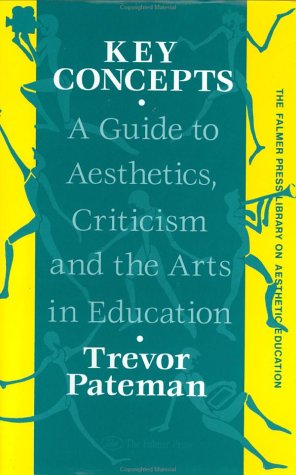 Key Concepts: A Guide to Aesthetics, Criticism and the Arts in Education (Falmer Press Library on Aesthetic Education) General education