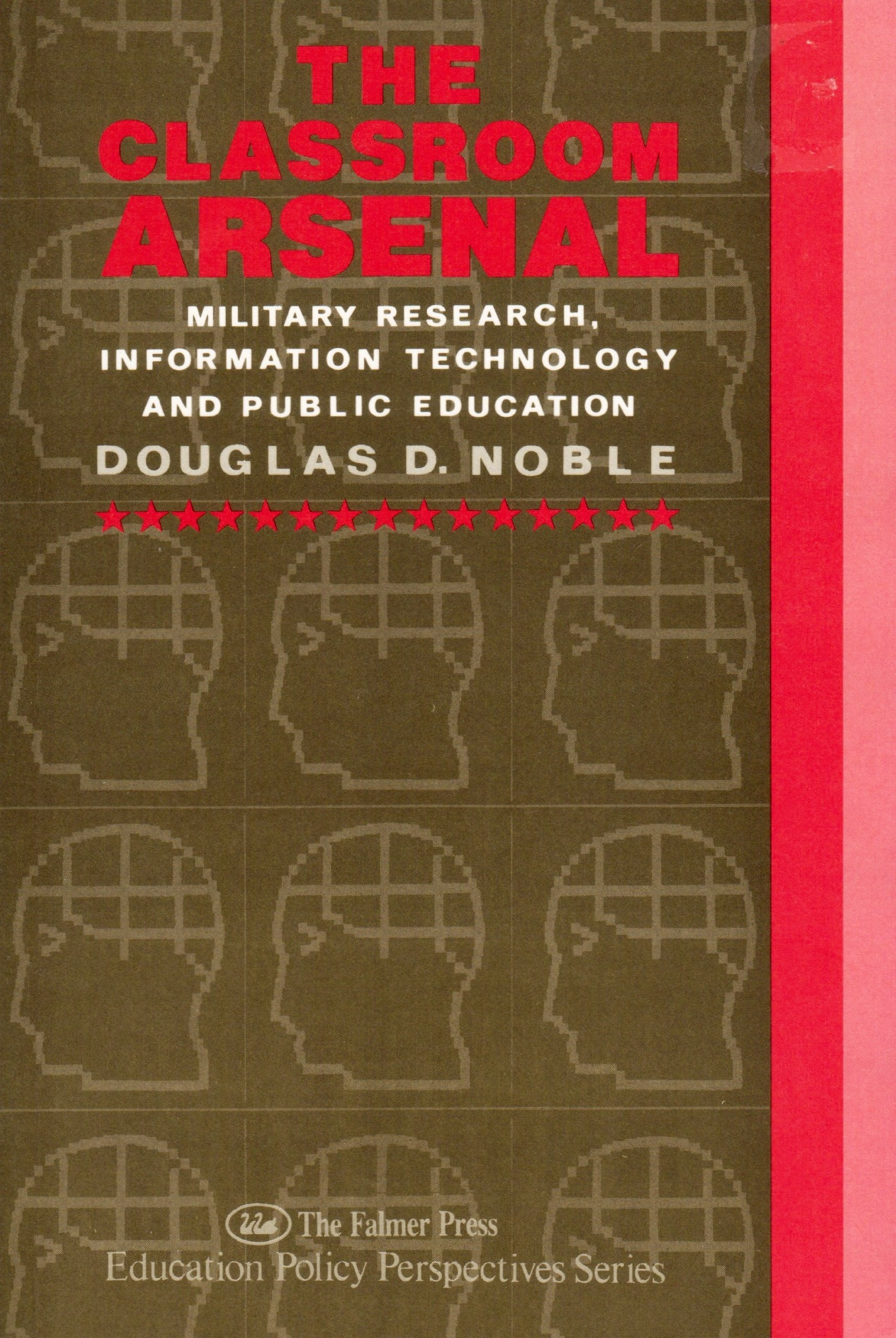 The Classroom Arsenal: Military Research, Information Technology, and Public Education (Education Policy Perspectives) Education & Training