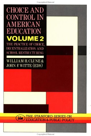 Choice and Control in American Education: The Practice of Choice, Decentralization and School Restructuring (Stanford Series on Education and Public Policy) Education & Training