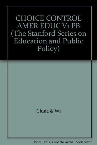 Choice and Control in American Education: The Theory of Choice and Control in Education (The Stanford Series on Education and Public Policy) Education & Training