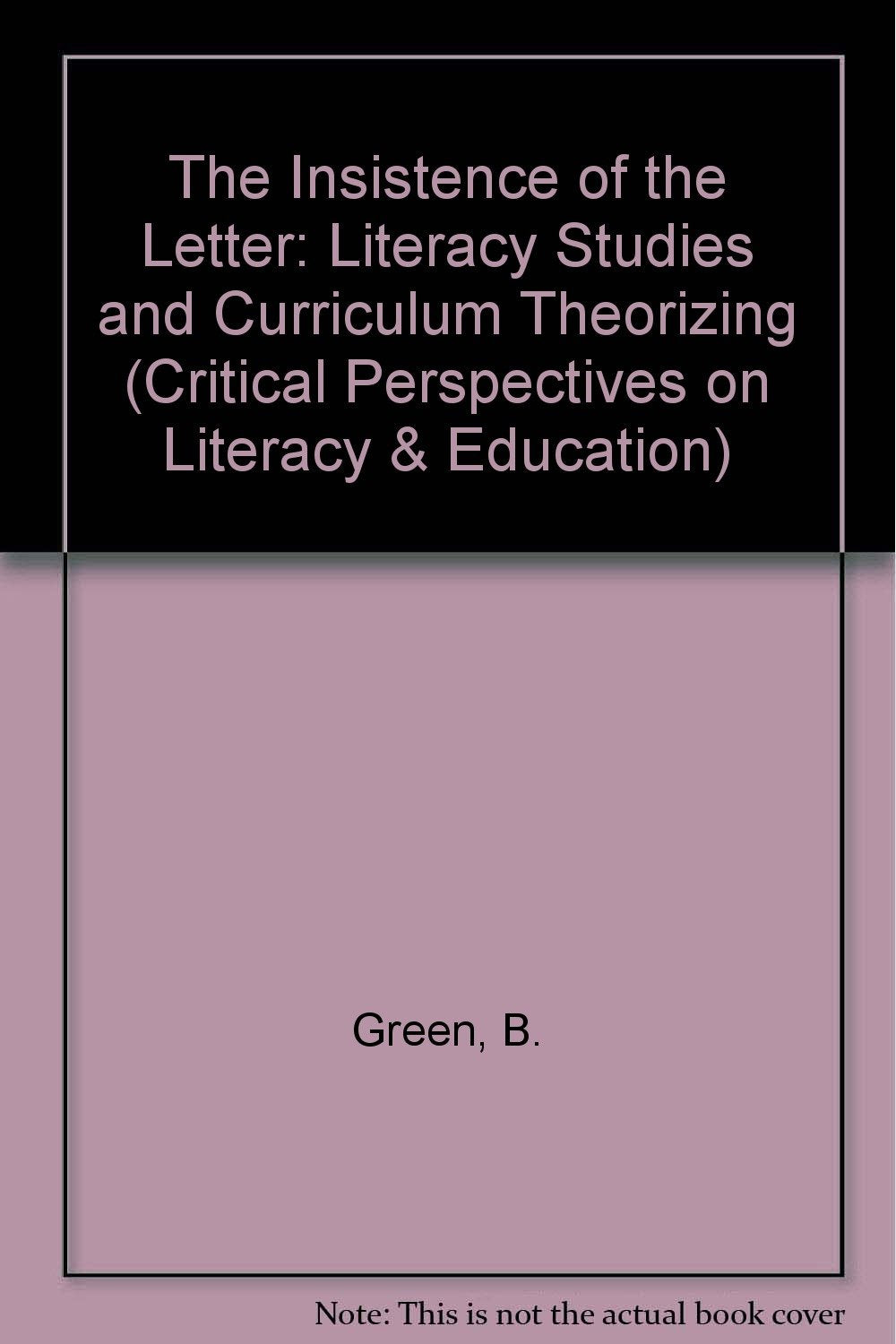 The Insistence of the Letter: Literacy Studies and Curriculum Theorizing (Critical Perspectives on Literacy & Education, Band 5) Social Sciences
