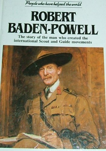 Robert Baden Powell: The Story of the Man Who Created the International Scout and Guide Movements (People Who Have Helped the World S.) Books