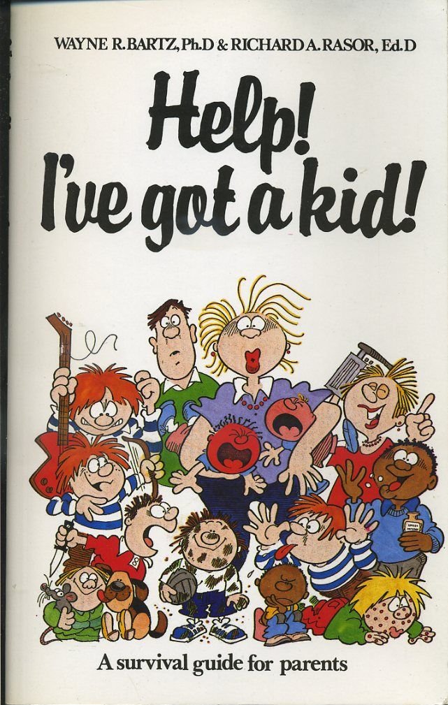 Help, I've Got a Kid: Survival Guide for Parents (Child care) Parents & Children