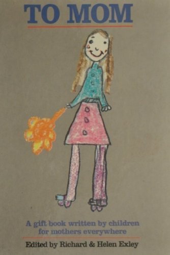 To Mom: A Gift Book Written by Children for Mothers Everywhere book