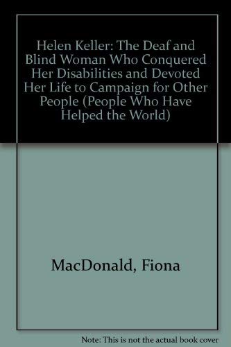 Helen Keller: The Deaf and Blind Woman Who Conquered Her Disabilities and Devoted Her Life to Campaign for Other People (People Who Have Helped the World S.) Social Sciences