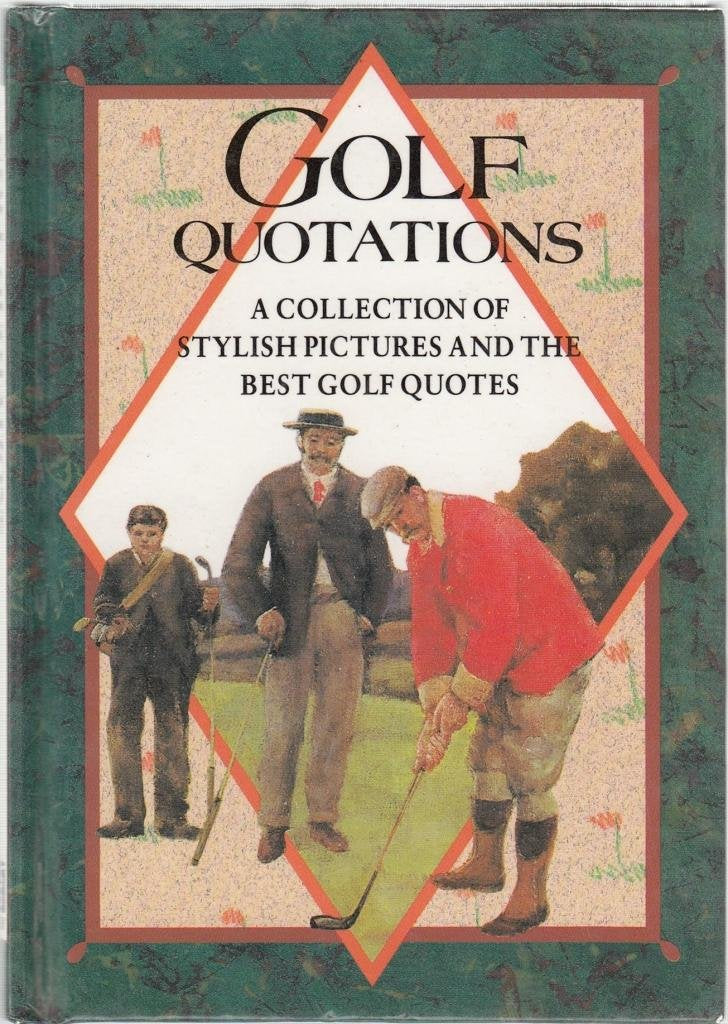 Golf Quotations: A Collection of Stylish Pictures and the Best Golf Quotes (In Quotations) Contemporary literature