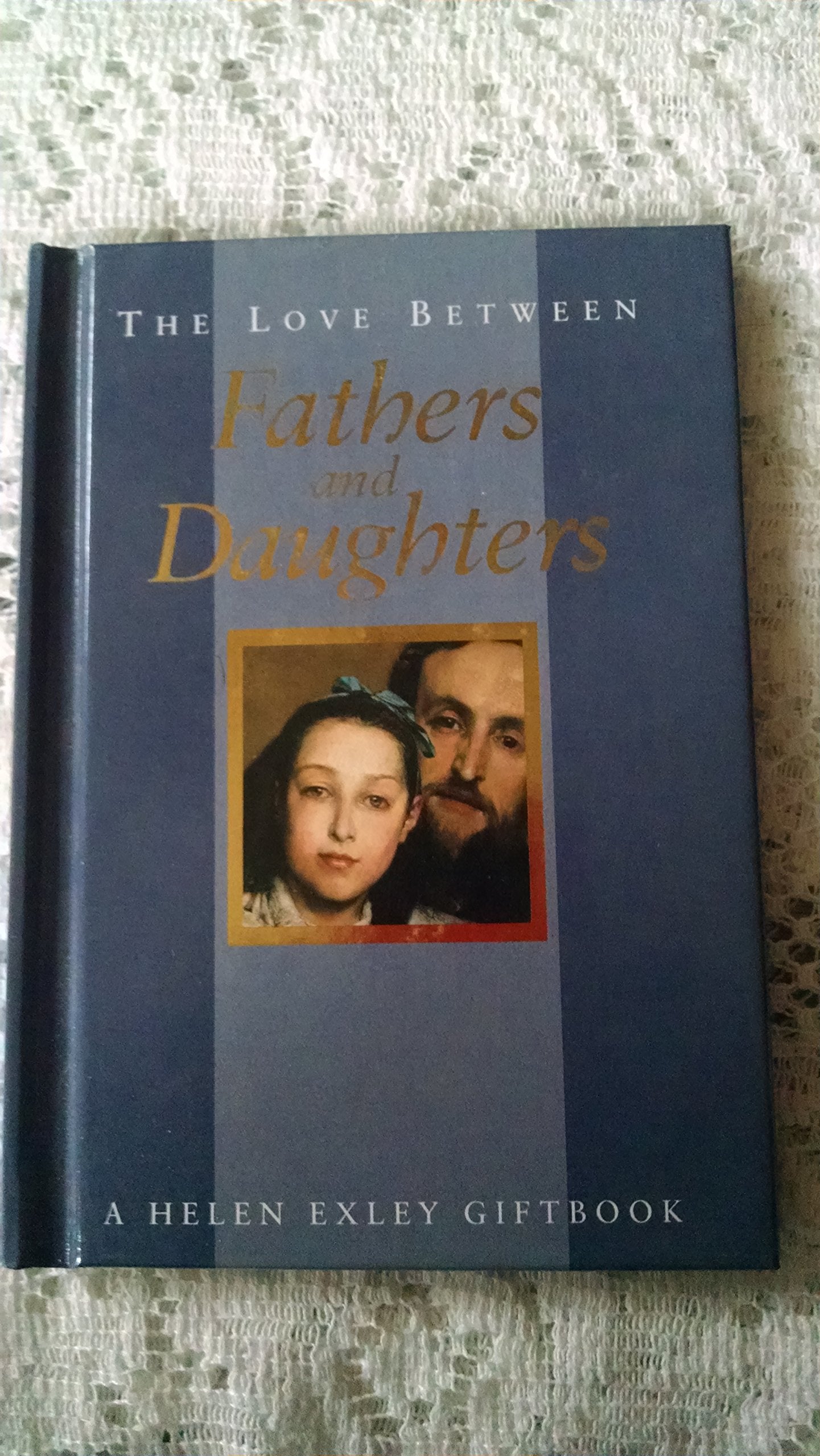 The Love Between Fathers and Daughters: A Helen Exley Giftbook (The Love Between Series) Partnership & Love