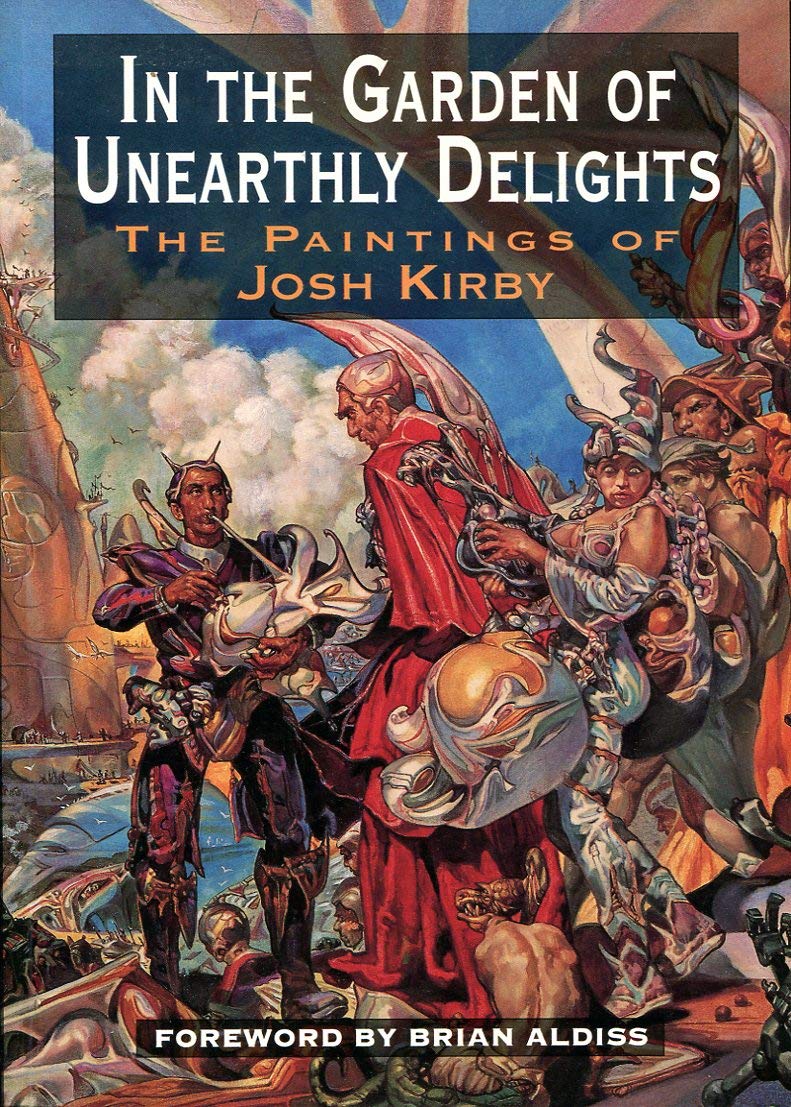 In the Garden of Unearthly Delights: The Paintings of Josh Kirby Film, Art & Culture