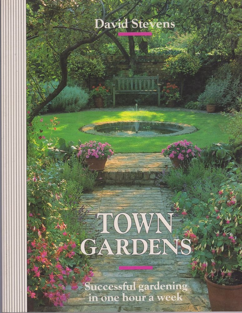 Town Gardens: Successful Gardening in One Hour a Week: Successful Gardening in One Hour Per Week Garden & Plants