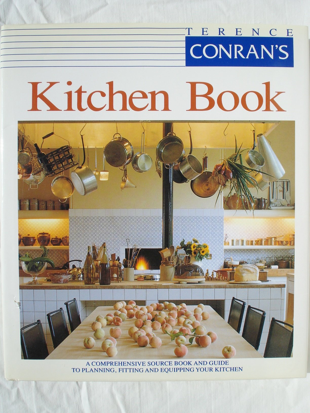 Terence Conran's Kitchen Book: A Comprehensive Source Book and Guide to Planning, Fitting and Equipping Your Kitchen Architecture