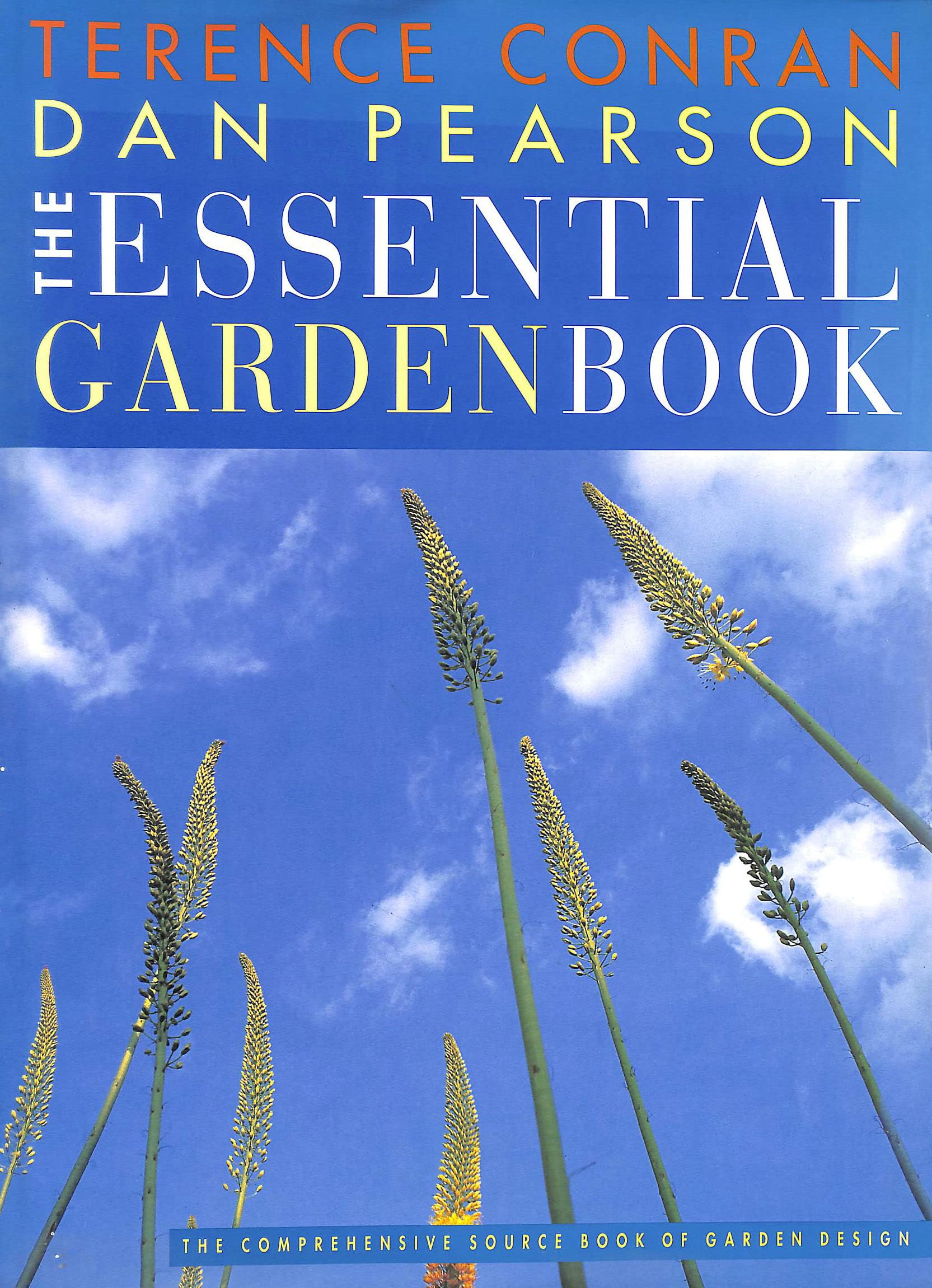 The Essential Garden Book: The Comprehensive Source Book of Garden Design Garden & Plants